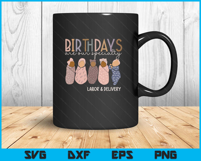Labor and Delivery Birthdays Are Our Specialty L & D Nurse SVG PNG Digital Printable Files