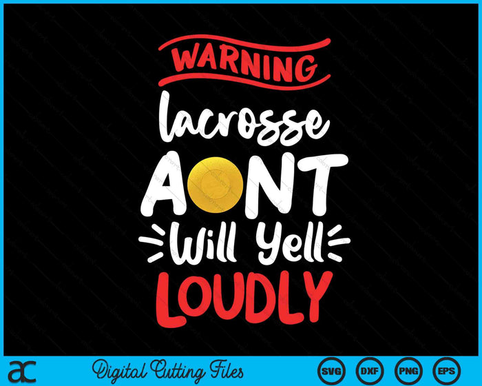 Lacrosse Aunt Warning Lacrosse Aunt Will Yell Loudly SVG PNG Digital Printable Files