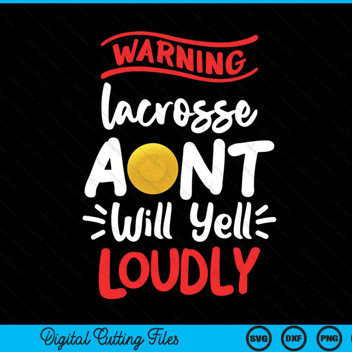 Lacrosse aunt warning will yell loudly SVG cut file