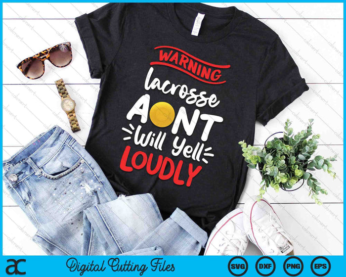 Lacrosse Aunt Warning Lacrosse Aunt Will Yell Loudly SVG PNG Digital Printable Files