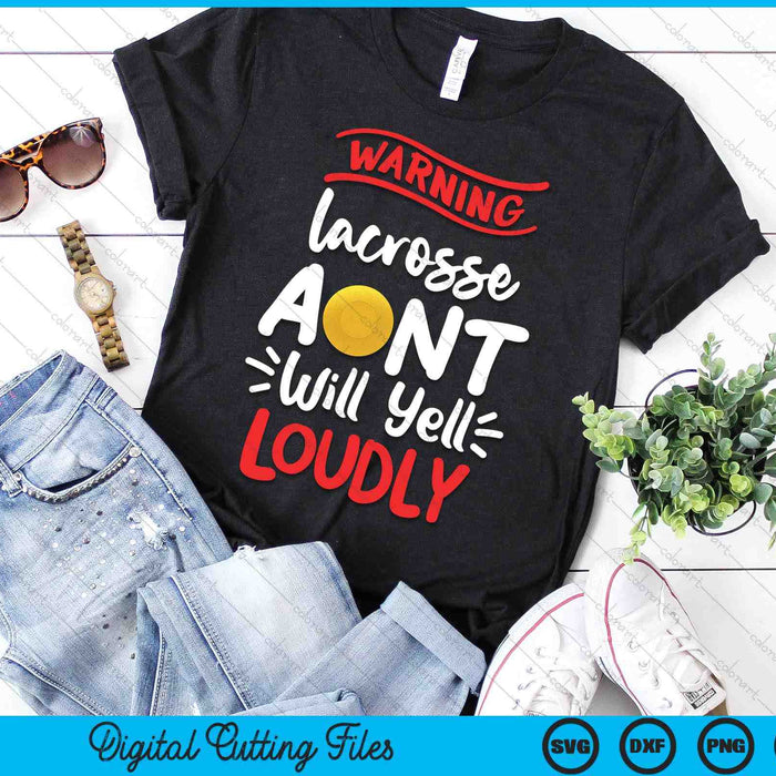 Lacrosse Aunt Warning Lacrosse Aunt Will Yell Loudly SVG PNG Digital Printable Files