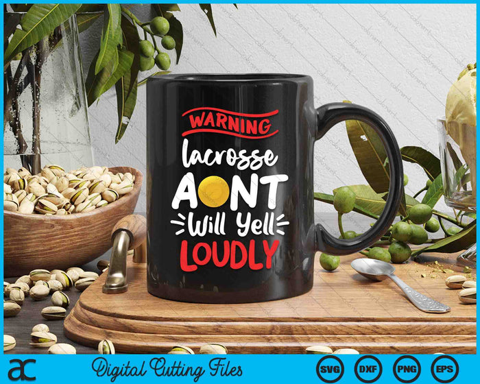 Lacrosse Aunt Warning Lacrosse Aunt Will Yell Loudly SVG PNG Digital Printable Files