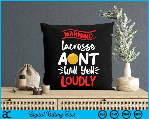 Lacrosse Aunt Warning Lacrosse Aunt Will Yell Loudly SVG PNG Digital Printable Files