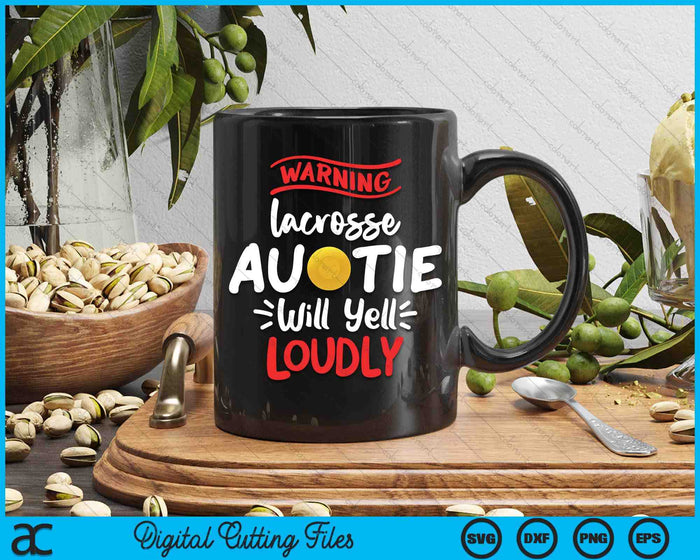 Lacrosse Auntie Warning Lacrosse Auntie Will Yell Loudly SVG PNG Digital Printable Files