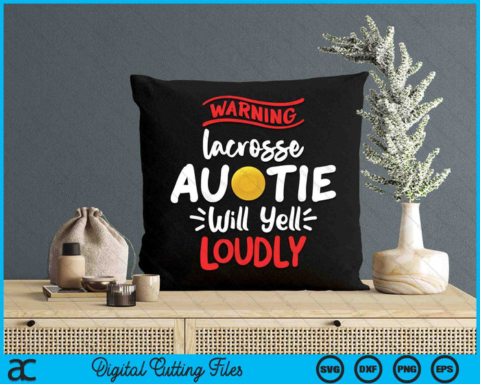 Lacrosse Auntie Warning Lacrosse Auntie Will Yell Loudly SVG PNG Digital Printable Files