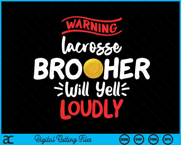 Lacrosse Brother Warning Lacrosse Brother Will Yell Loudly SVG PNG Digital Printable Files