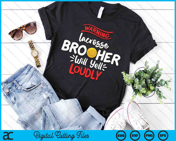 Lacrosse Brother Warning Lacrosse Brother Will Yell Loudly SVG PNG Digital Printable Files