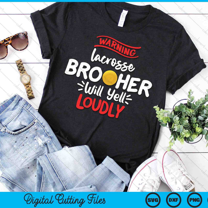 Lacrosse Brother Warning Lacrosse Brother Will Yell Loudly SVG PNG Digital Printable Files