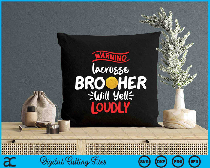 Lacrosse Brother Warning Lacrosse Brother Will Yell Loudly SVG PNG Digital Printable Files