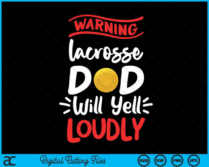 Lacrosse Dad Warning Lacrosse Dad Will Yell Loudly SVG PNG Digital Printable Files