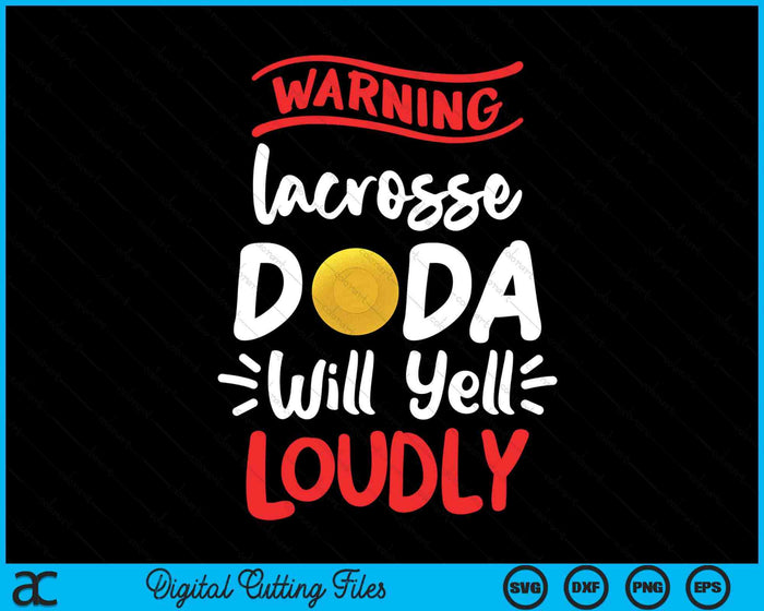 Lacrosse Dada Warning Lacrosse Dada Will Yell Loudly SVG PNG Digital Printable Files