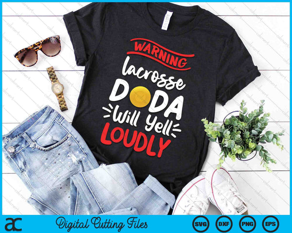 Lacrosse Dada Warning Lacrosse Dada Will Yell Loudly SVG PNG Digital Printable Files