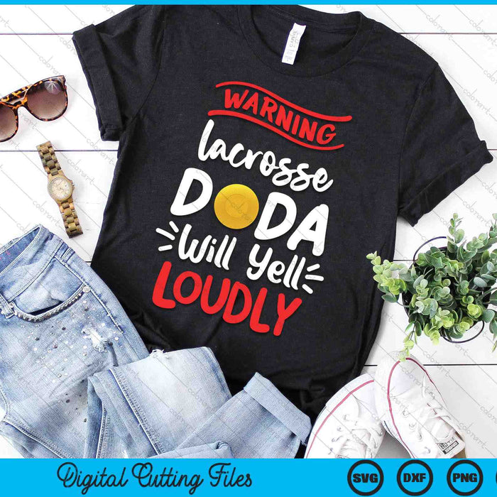 Lacrosse Dada Warning Lacrosse Dada Will Yell Loudly SVG PNG Digital Printable Files