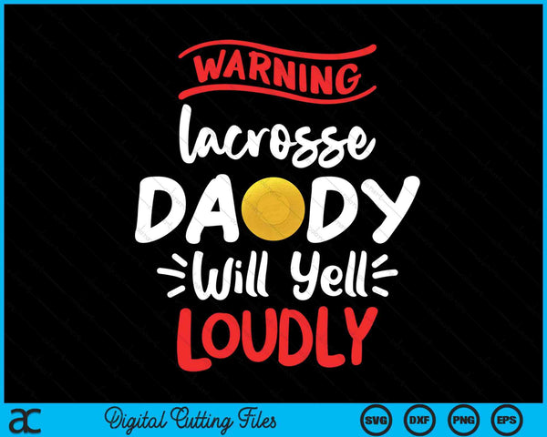 Lacrosse daddy warning will yell loudly SVG cut file