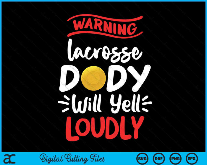 Lacrosse Dady Warning Lacrosse Dady Will Yell Loudly SVG PNG Digital Printable Files