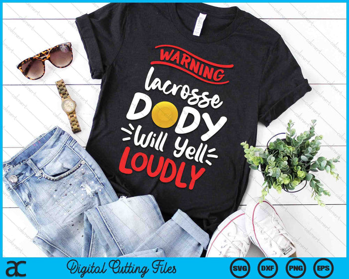 Lacrosse Dady Warning Lacrosse Dady Will Yell Loudly SVG PNG Digital Printable Files