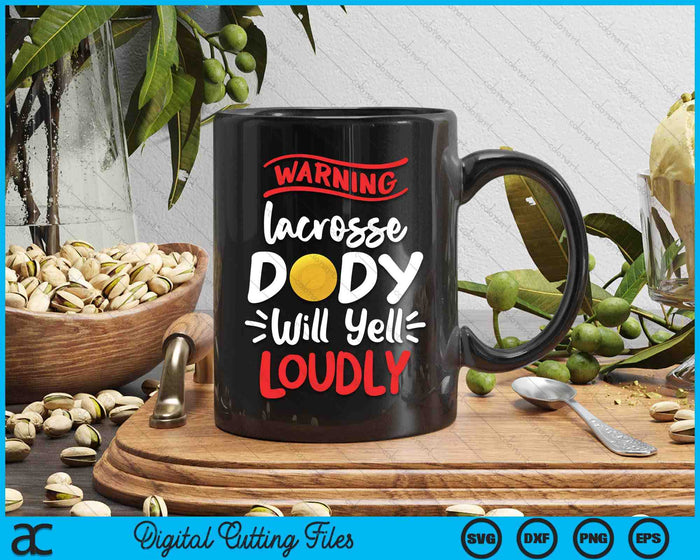 Lacrosse Dady Warning Lacrosse Dady Will Yell Loudly SVG PNG Digital Printable Files