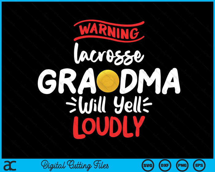 Lacrosse Grandma Warning Lacrosse Grandma Will Yell Loudly SVG PNG Digital Printable Files