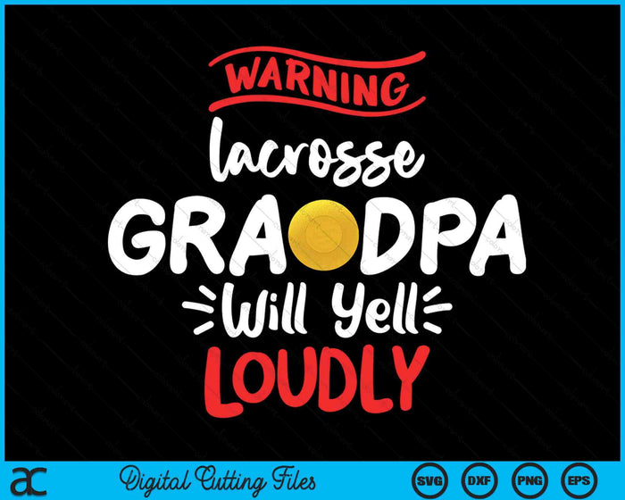 Lacrosse Grandpa Warning Lacrosse Grandpa Will Yell Loudly SVG PNG Digital Printable Files