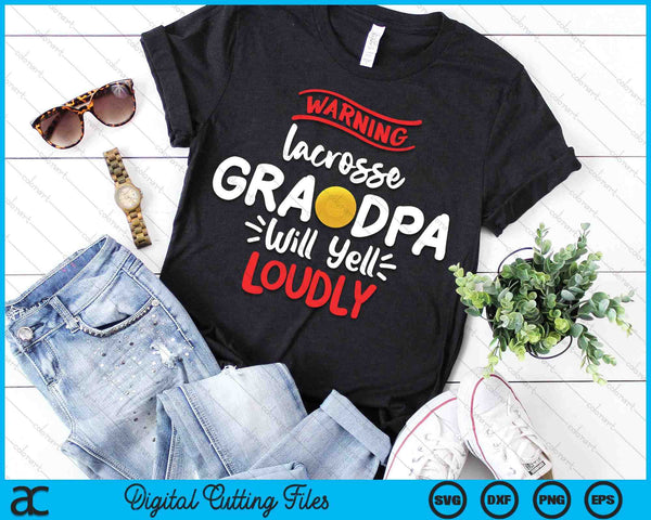 Lacrosse Grandpa Warning Lacrosse Grandpa Will Yell Loudly SVG PNG Digital Printable Files