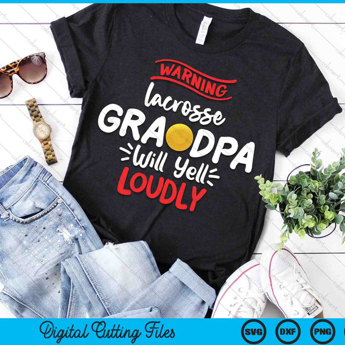 Lacrosse Grandpa Warning Lacrosse Grandpa Will Yell Loudly SVG PNG Digital Printable Files