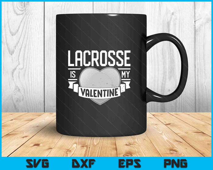 Lacrosse Is My Valentine Funny Valentines Day Men Women Sport SVG PNG Digital Printable Files