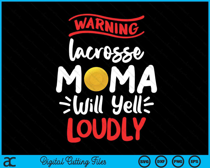 Lacrosse Mama Warning Lacrosse Mama Will Yell Loudly SVG PNG Digital Printable Files