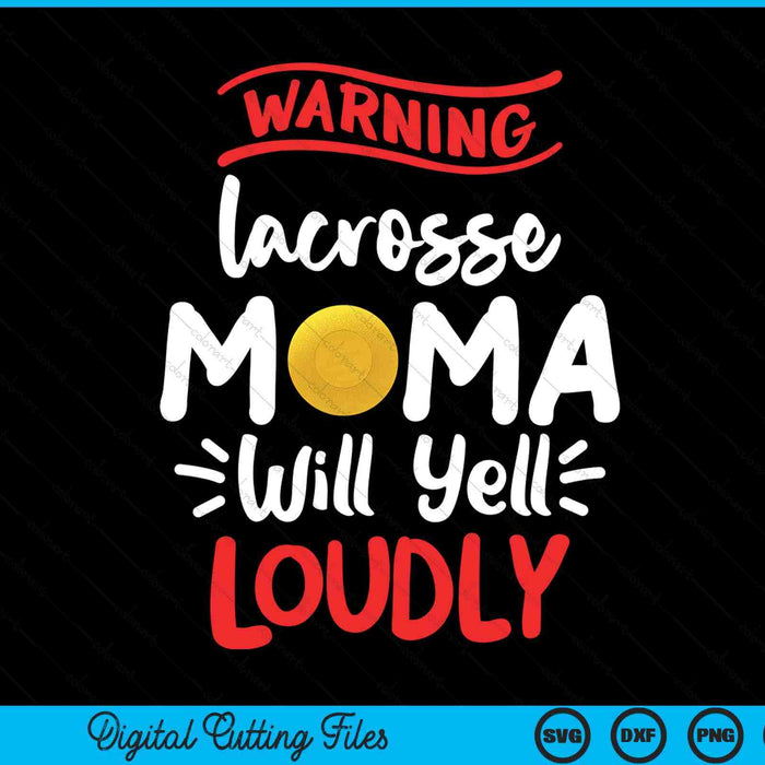 Lacrosse Mama Warning Lacrosse Mama Will Yell Loudly SVG PNG Digital Printable Files
