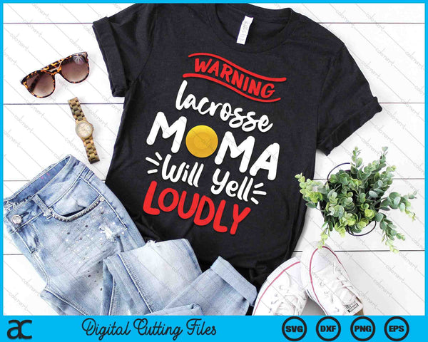 Lacrosse Mama Warning Lacrosse Mama Will Yell Loudly SVG PNG Digital Printable Files