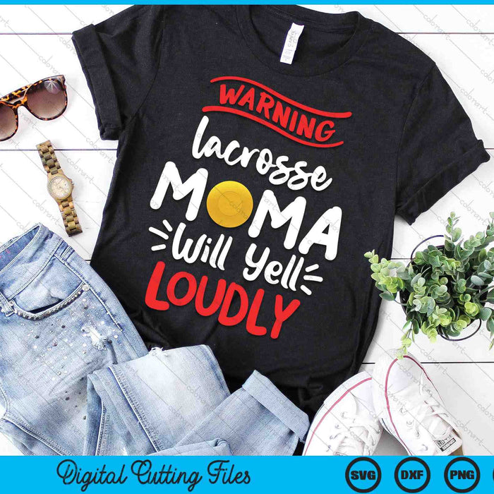 Lacrosse Mama Warning Lacrosse Mama Will Yell Loudly SVG PNG Digital Printable Files