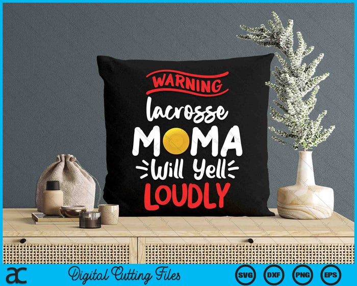 Lacrosse Mama Warning Lacrosse Mama Will Yell Loudly SVG PNG Digital Printable Files