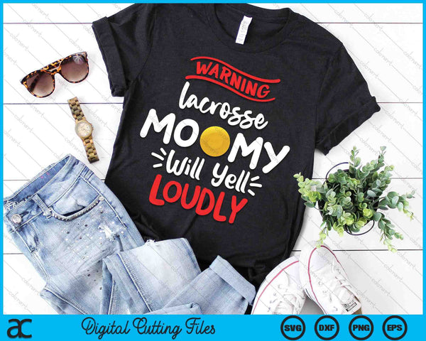 Lacrosse Mommy Warning Lacrosse Mommy Will Yell Loudly SVG PNG Digital Printable Files