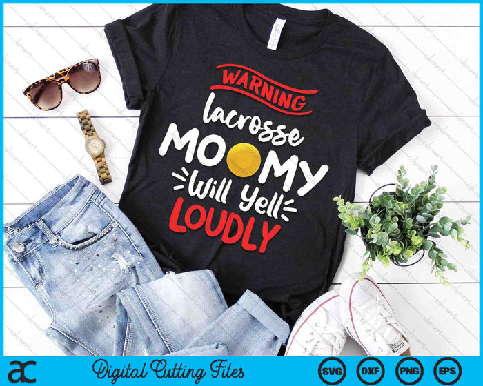 Lacrosse Mommy Warning Lacrosse Mommy Will Yell Loudly SVG PNG Digital Printable Files