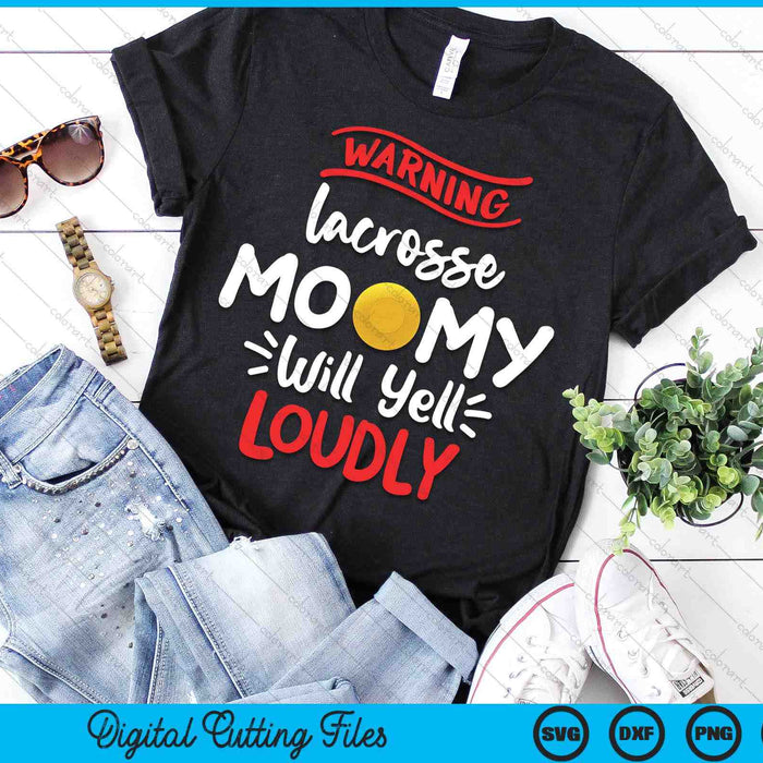 Lacrosse Mommy Warning Lacrosse Mommy Will Yell Loudly SVG PNG Digital Printable Files