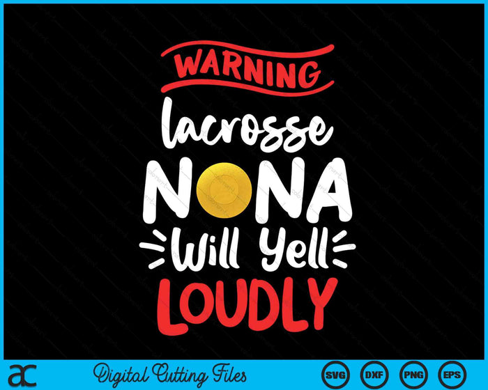 Lacrosse Nana Warning Lacrosse Nana Will Yell Loudly SVG PNG Digital Printable Files