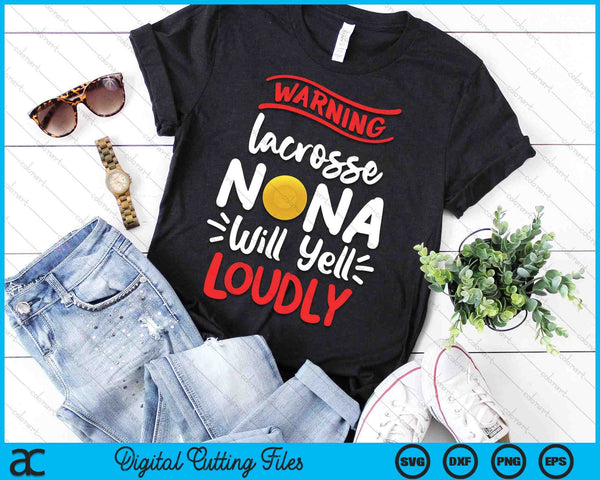 Lacrosse Nana Warning Lacrosse Nana Will Yell Loudly SVG PNG Digital Printable Files