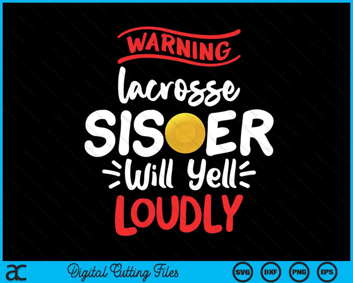 Lacrosse Sister Warning Lacrosse Sister Will Yell Loudly SVG PNG Digital Printable Files