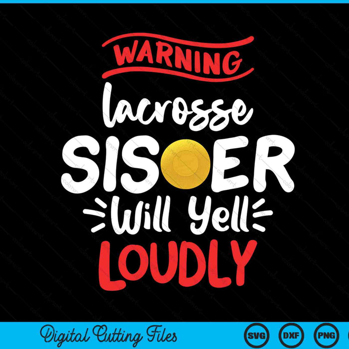 Lacrosse sister warning will yell loudly SVG cut file