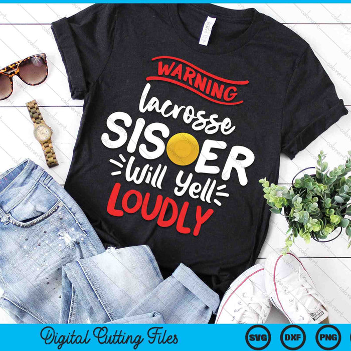 Lacrosse Sister Warning Lacrosse Sister Will Yell Loudly SVG PNG Digital Printable Files