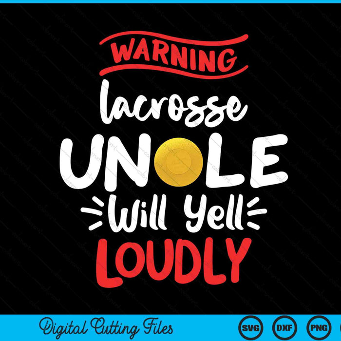 Lacrosse uncle warning will yell loudly SVG cut file