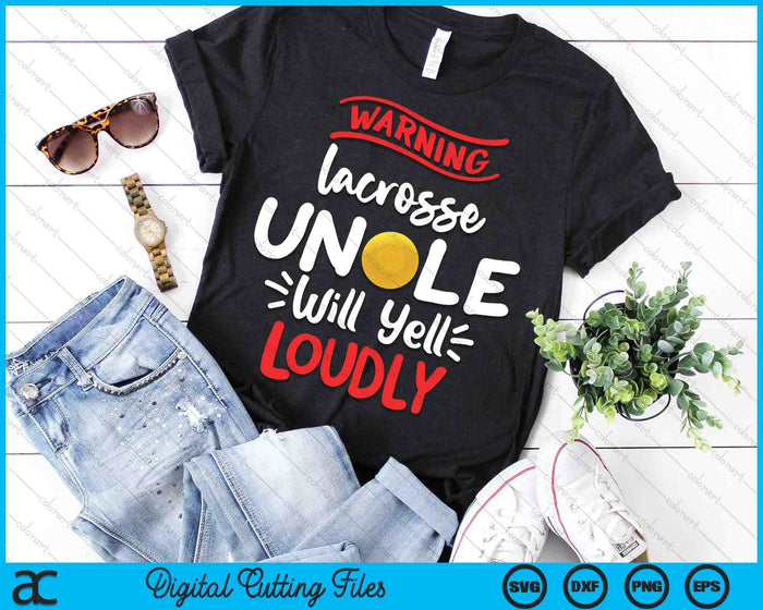 Lacrosse Uncle Warning Lacrosse Uncle Will Yell Loudly SVG PNG Digital Printable Files