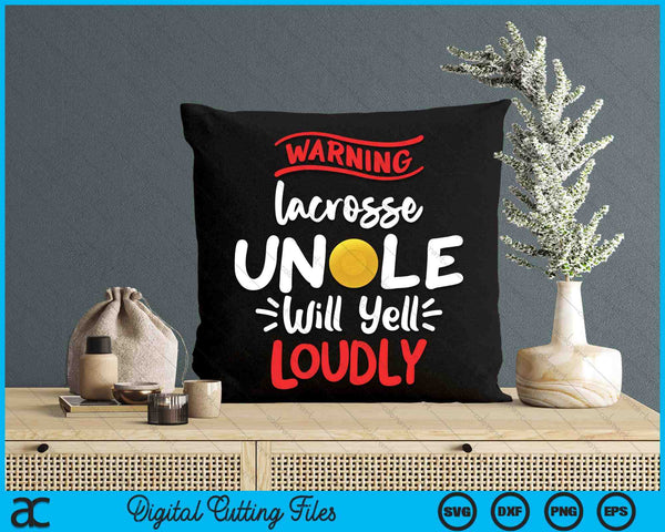 Lacrosse Uncle Warning Lacrosse Uncle Will Yell Loudly SVG PNG Digital Printable Files