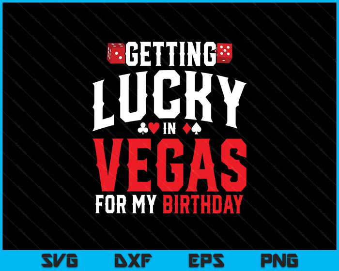 Las Vegas Birthday Getting Lucky In Vegas Vegas Birthday SVG PNG Digital Printable Files