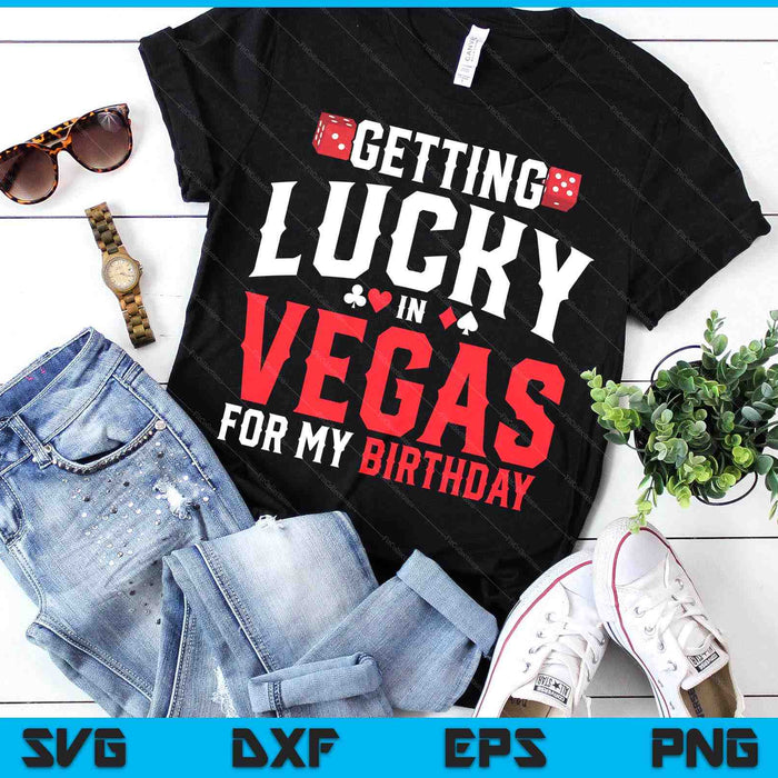 Las Vegas Birthday Getting Lucky In Vegas Vegas Birthday SVG PNG Digital Printable Files