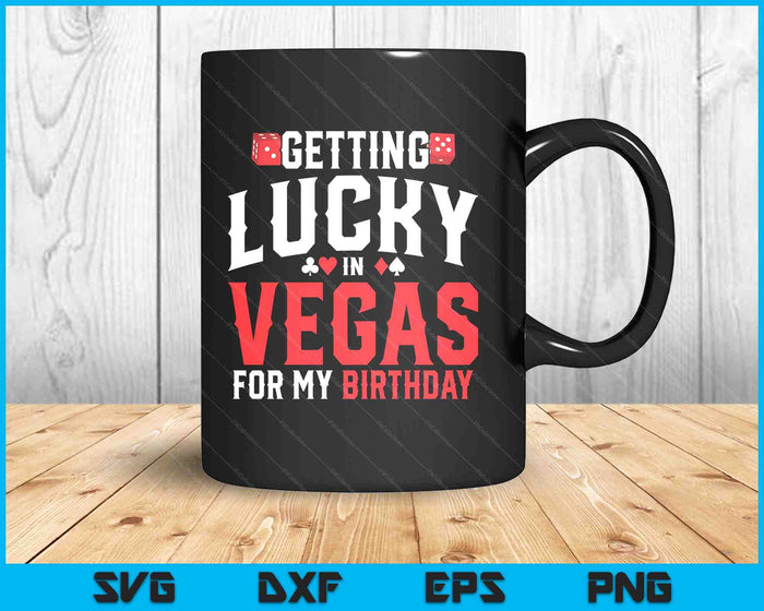 Las Vegas Birthday Getting Lucky In Vegas Vegas Birthday SVG PNG Digital Printable Files