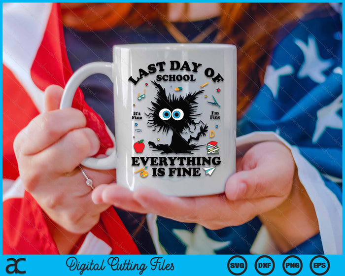 Last Day Of School I'm Fine It's Fine Everything Is Fine End Of School Year Funny Cat SVG PNG Digital Cutting File