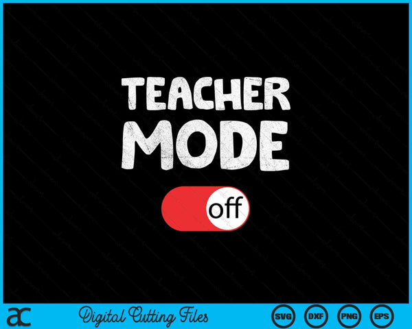 Last day school saying - teachers mode off school SVG cut file