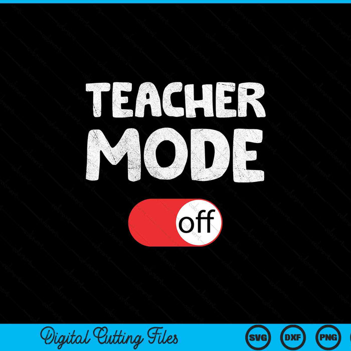 Last day school saying - teachers mode off school SVG cut file