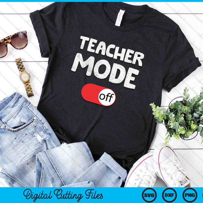 Last Day School Saying - Teachers Funny Mode Off School SVG PNG Digital Printable Files
