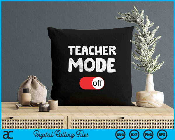 Last Day School Saying - Teachers Funny Mode Off School SVG PNG Digital Printable Files
